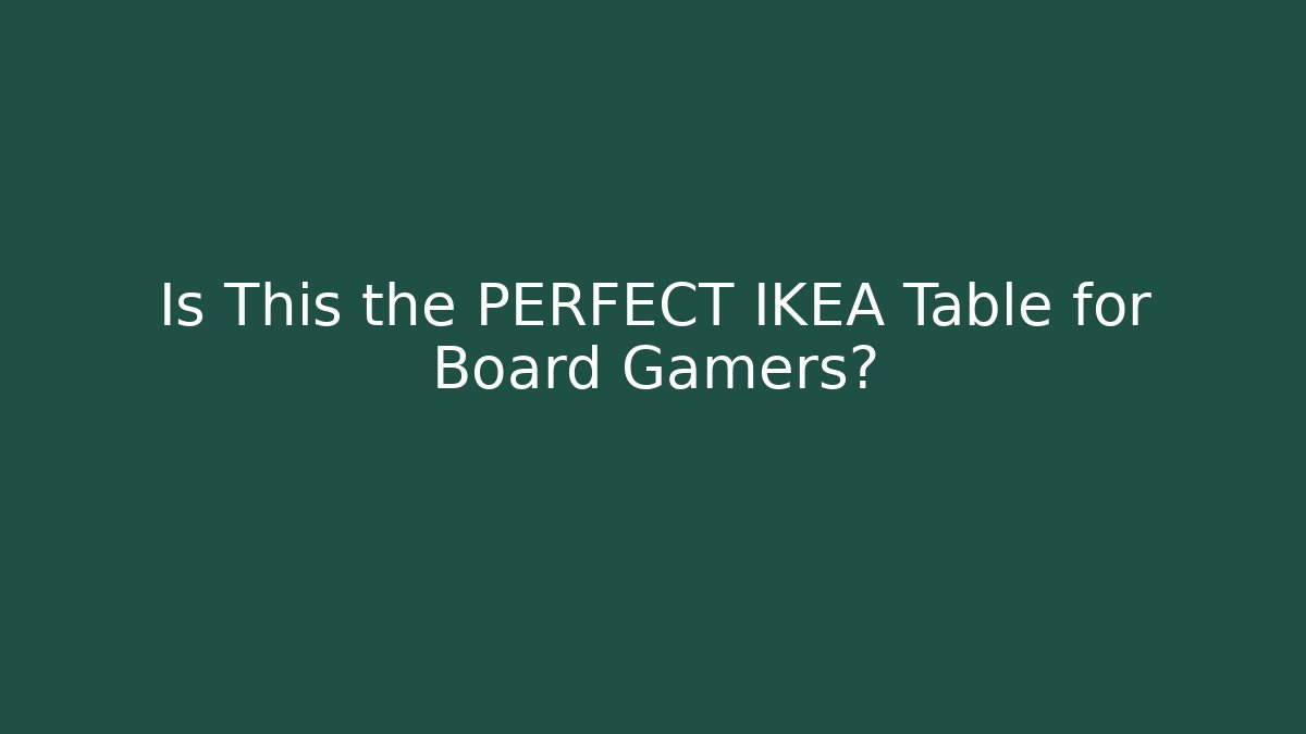 Is This the PERFECT IKEA Table for Board Gamers? - Critter Realm