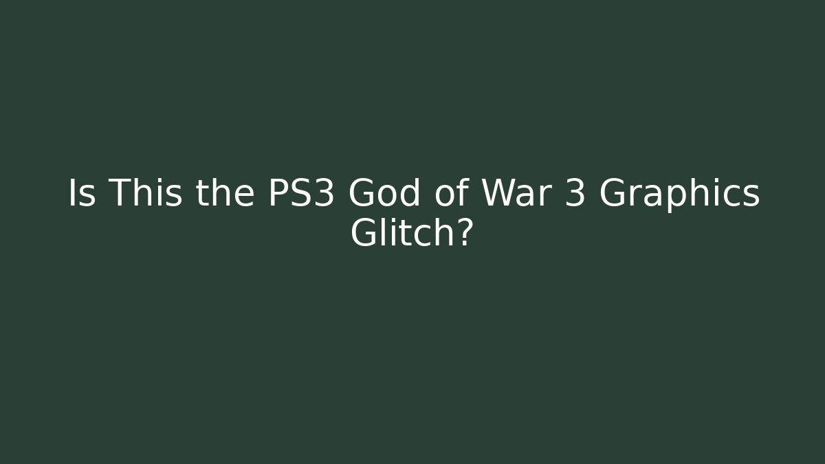 Is This the PS3 God of War 3 Graphics Glitch?