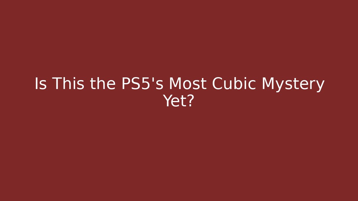 Is This the PS5's Most Cubic Mystery Yet?