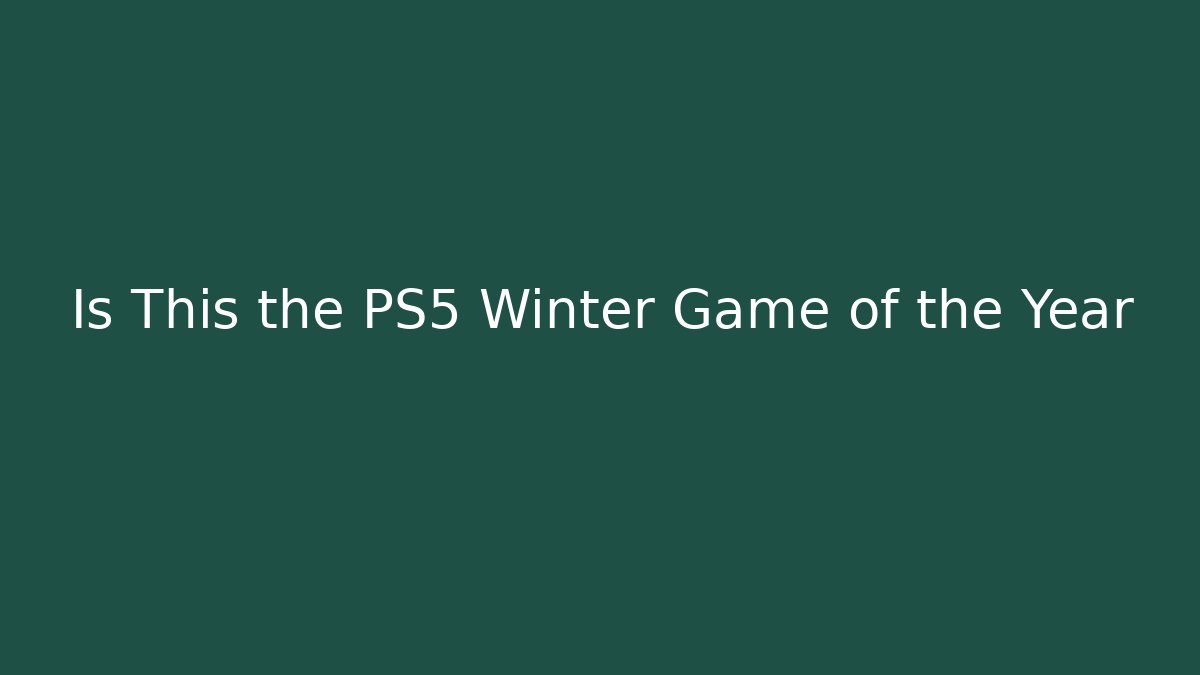 Is This the PS5 Winter Game of the Year