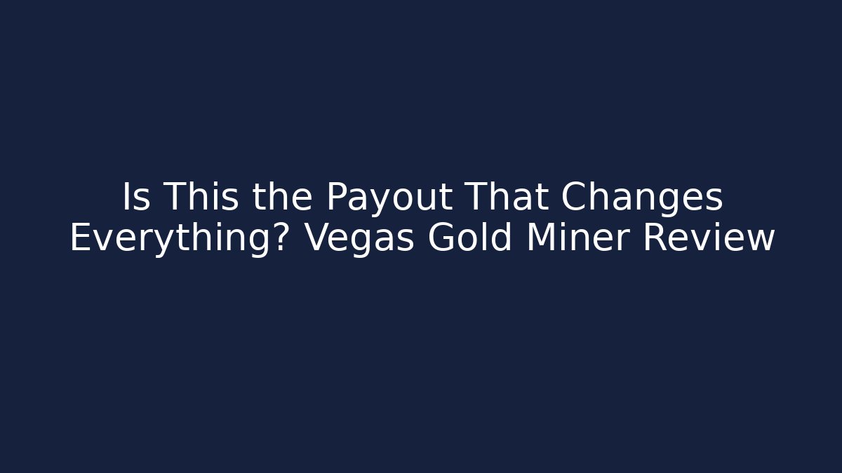 Is This the Payout That Changes Everything? Vegas Gold Miner Review - Critter Realm