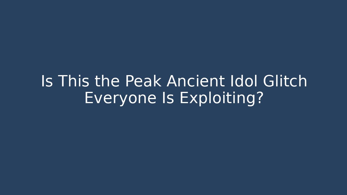 Is This the Peak Ancient Idol Glitch Everyone Is Exploiting? - Critter Realm
