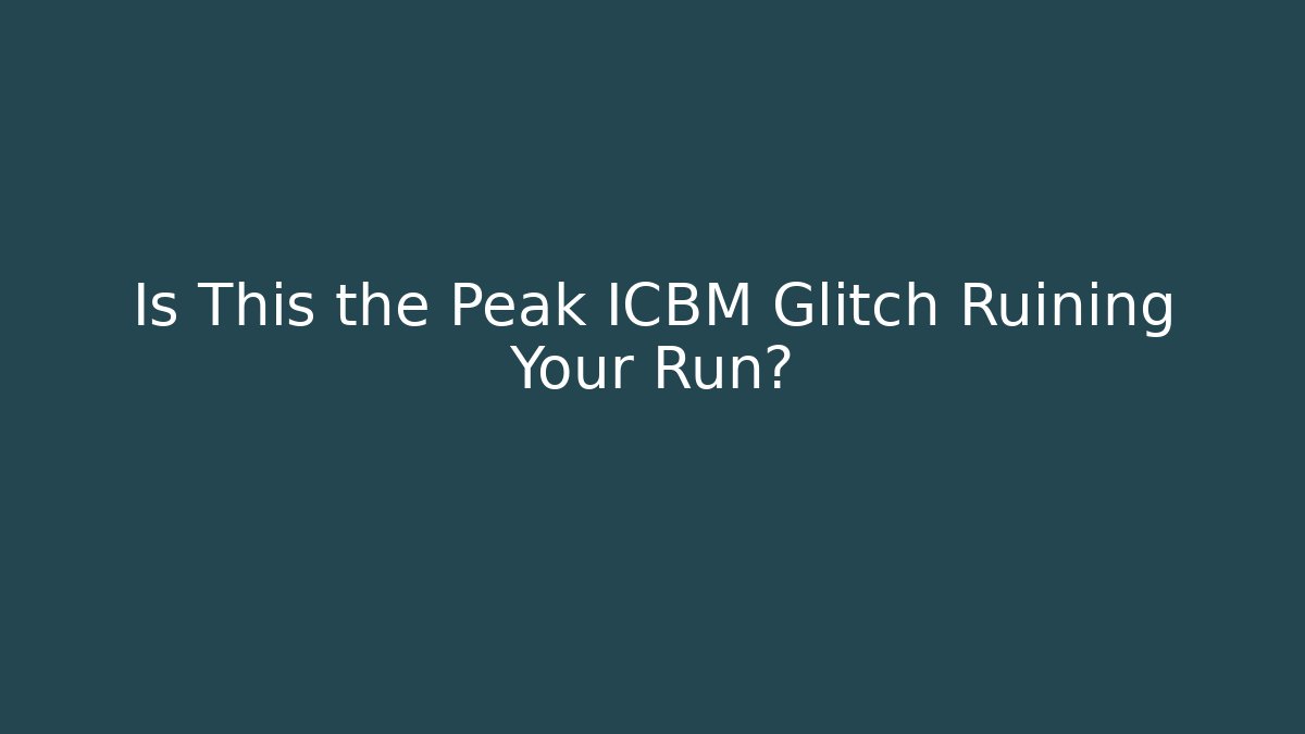 Is This the Peak ICBM Glitch Ruining Your Run?