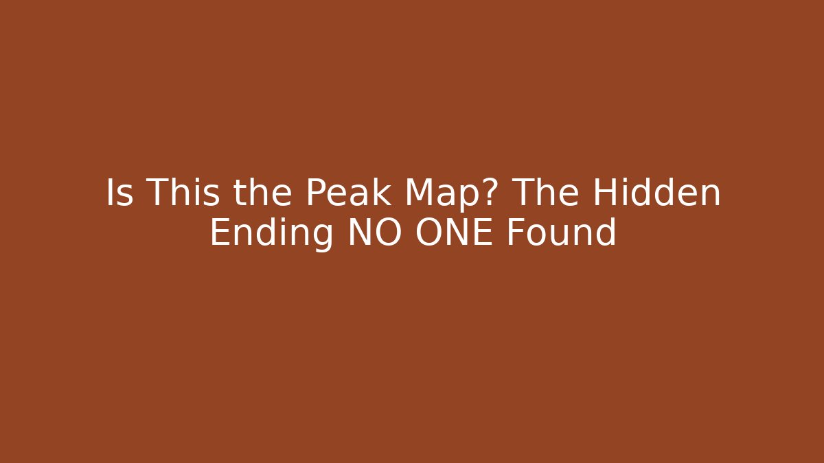 Is This the Peak Map? The Hidden Ending NO ONE Found