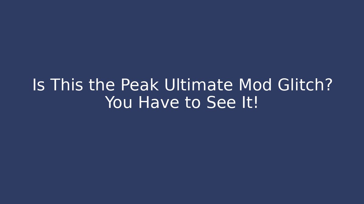 Is This the Peak Ultimate Mod Glitch? You Have to See It!