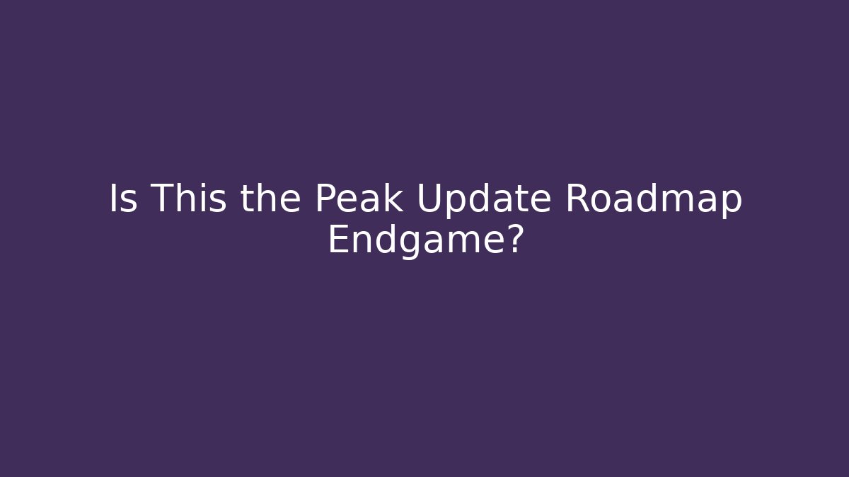 Is This the Peak Update Roadmap Endgame?