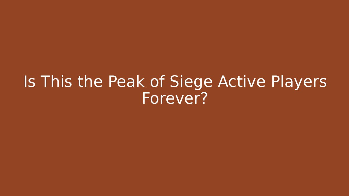 Is This the Peak of Siege Active Players Forever?