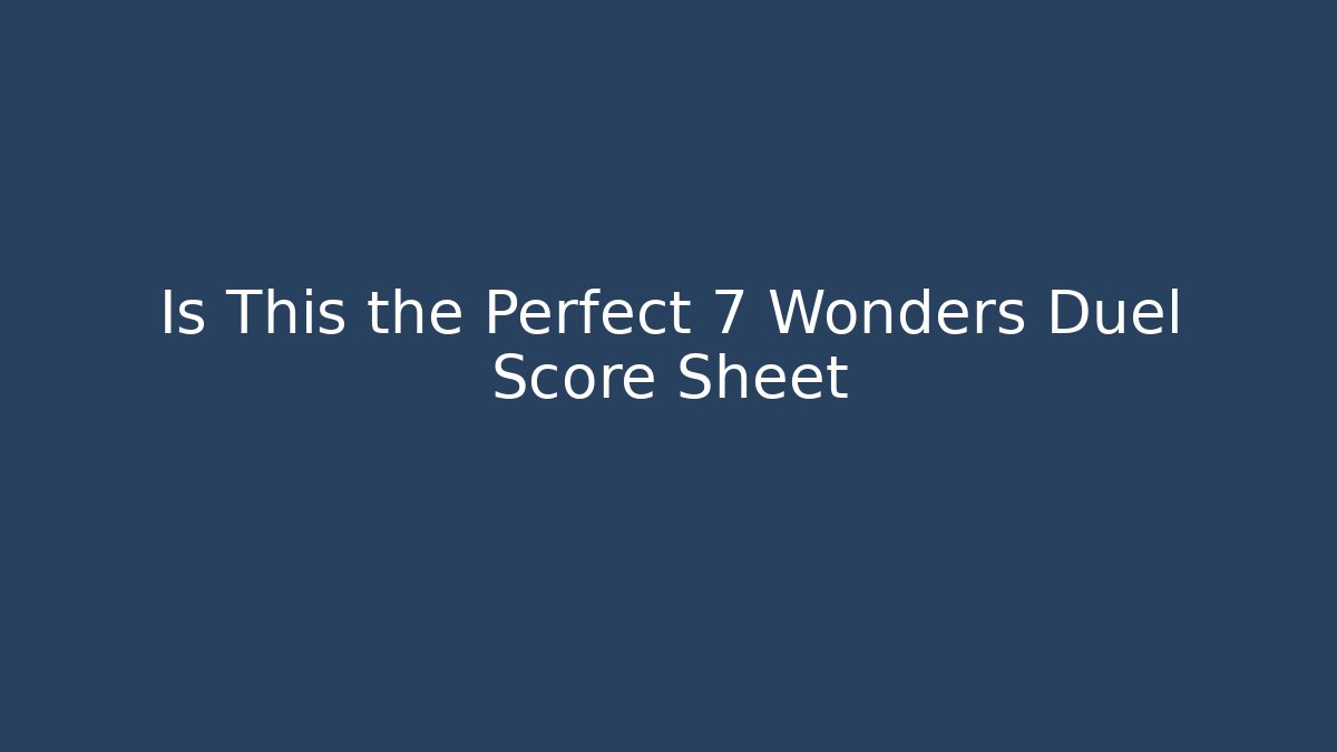 Is This the Perfect 7 Wonders Duel Score Sheet - Critter Realm