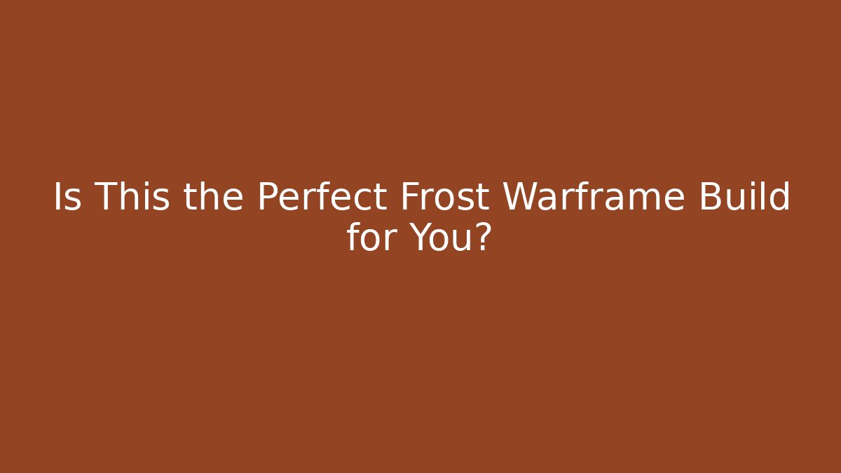 Is This the Perfect Frost Warframe Build for You?