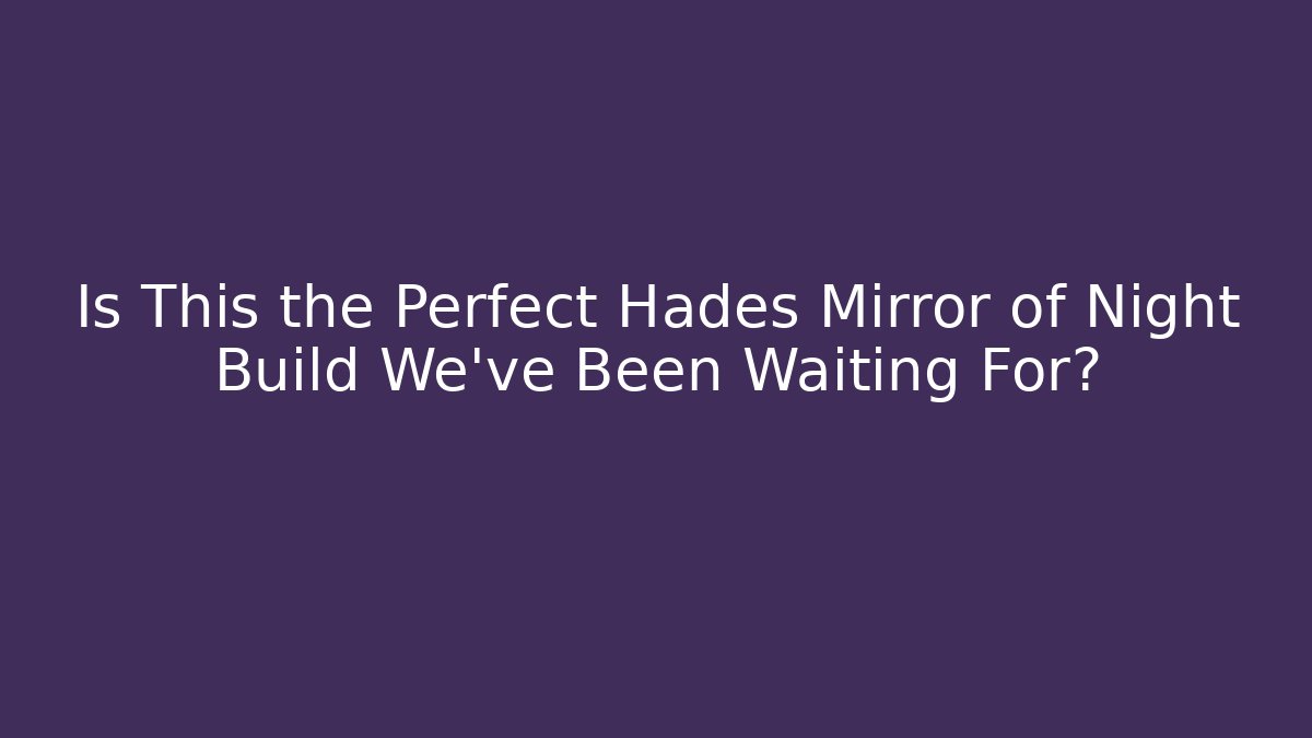 Is This the Perfect Hades Mirror of Night Build We’ve Been Waiting For? - Critter Realm