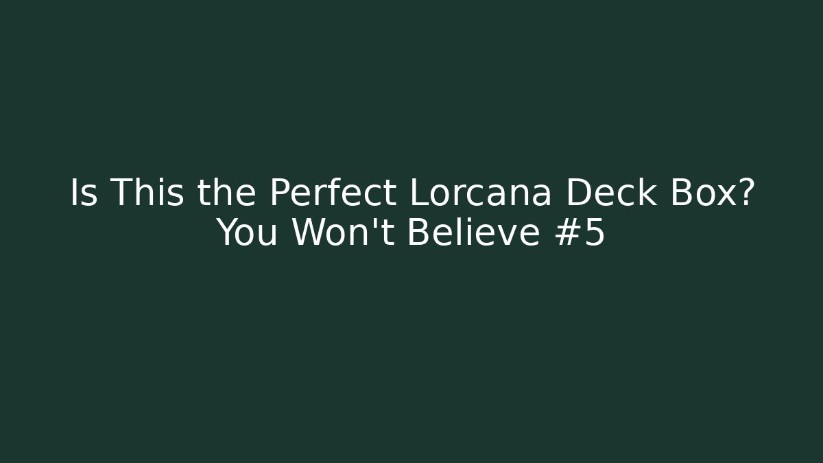 Is This the Perfect Lorcana Deck Box? You Won't Believe #5