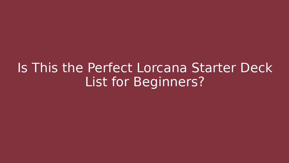 Is This the Perfect Lorcana Starter Deck List for Beginners? - Critter Realm