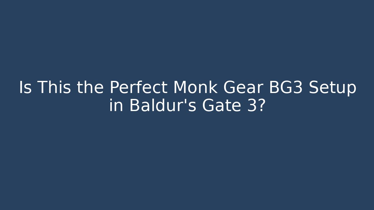 Is This the Perfect Monk Gear BG3 Setup in Baldur's Gate 3?
