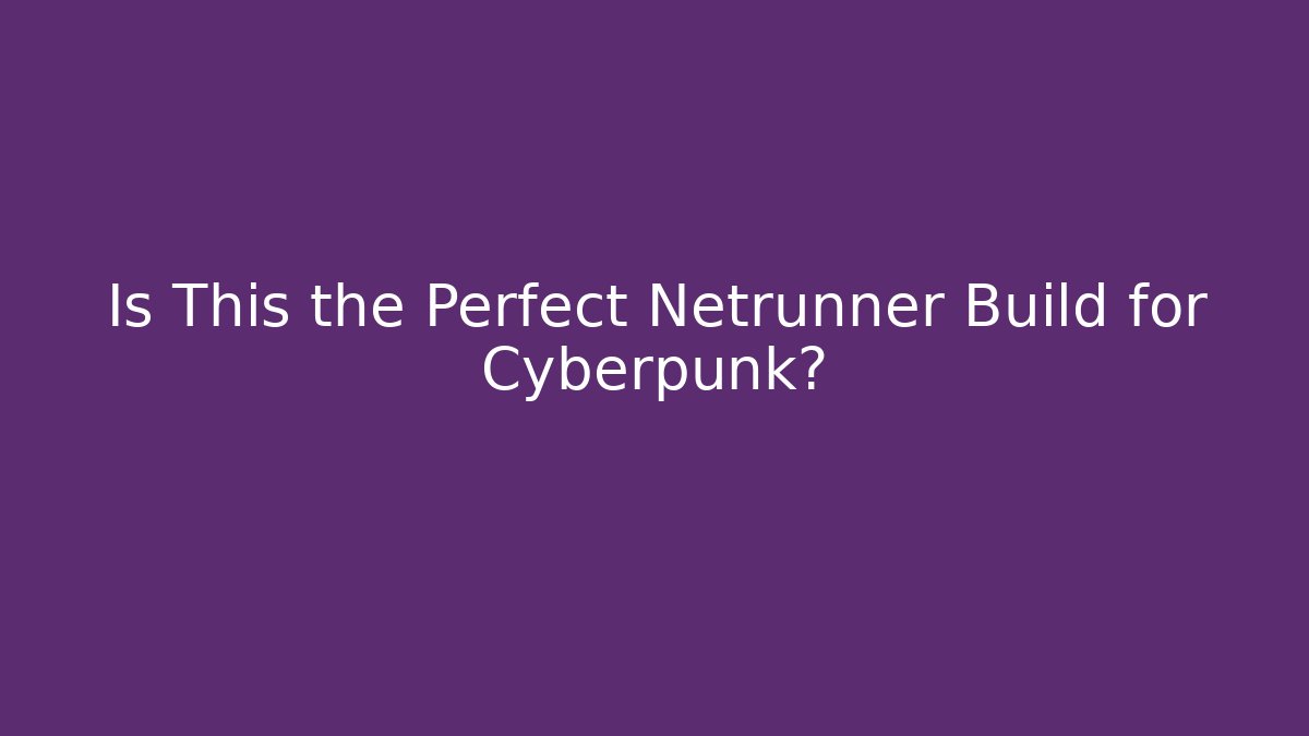 Is This the Perfect Netrunner Build for Cyberpunk?