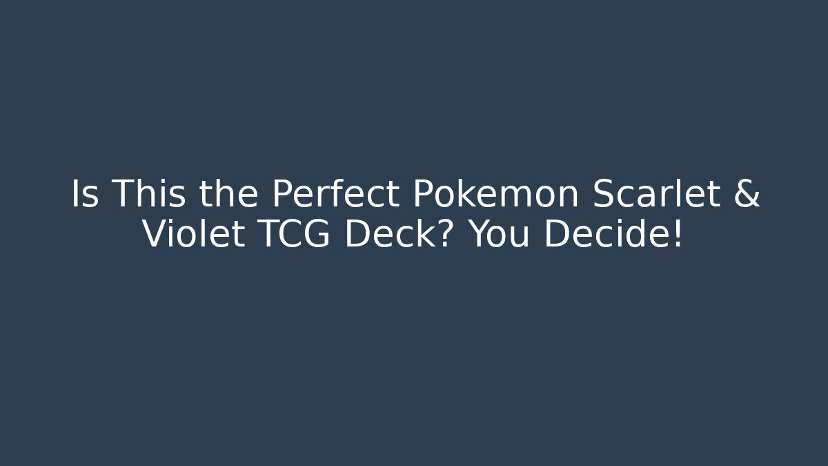 Is This the Perfect Pokémon Scarlet & Violet TCG Deck? You Decide!