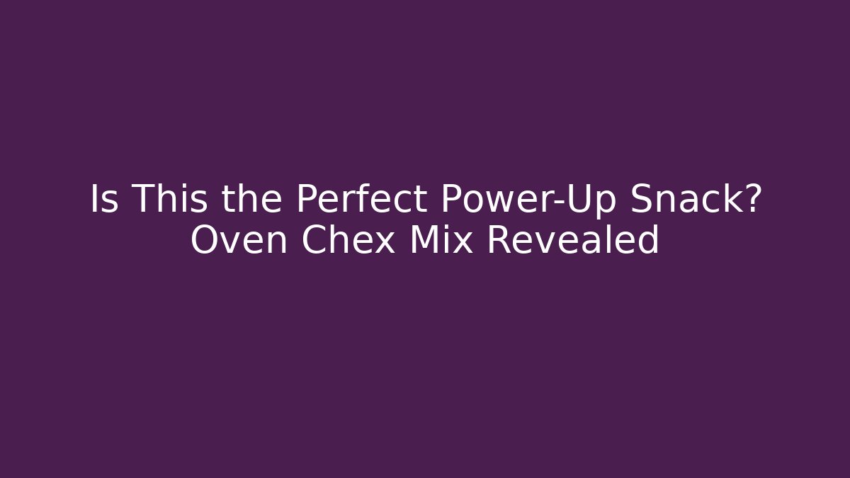 Is This the Perfect Power-Up Snack? Oven Chex Mix Revealed