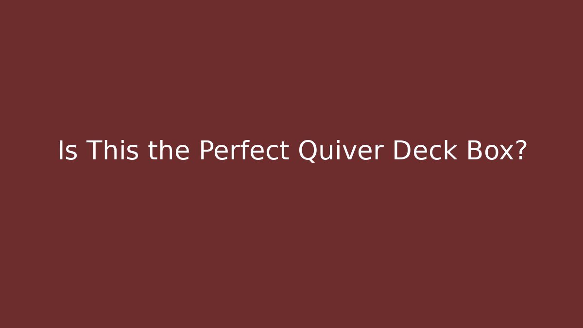 Is This the Perfect Quiver Deck Box? - Critter Realm