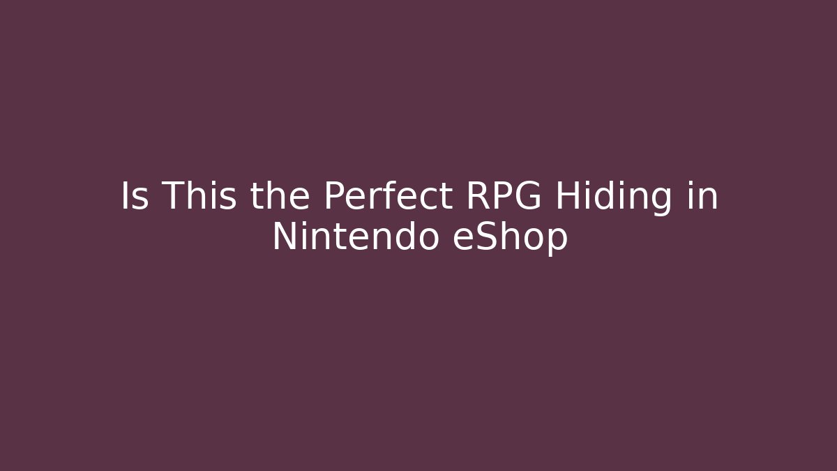 Is This the Perfect RPG Hiding in Nintendo eShop