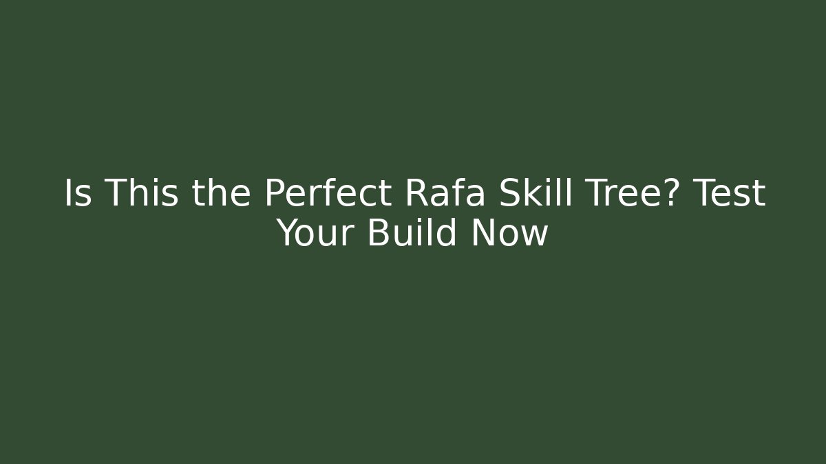Is This the Perfect Rafa Skill Tree? Test Your Build Now