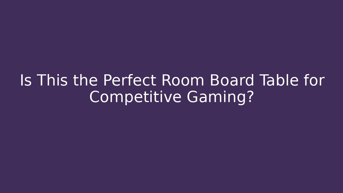 Is This the Perfect Room Board Table for Competitive Gaming?