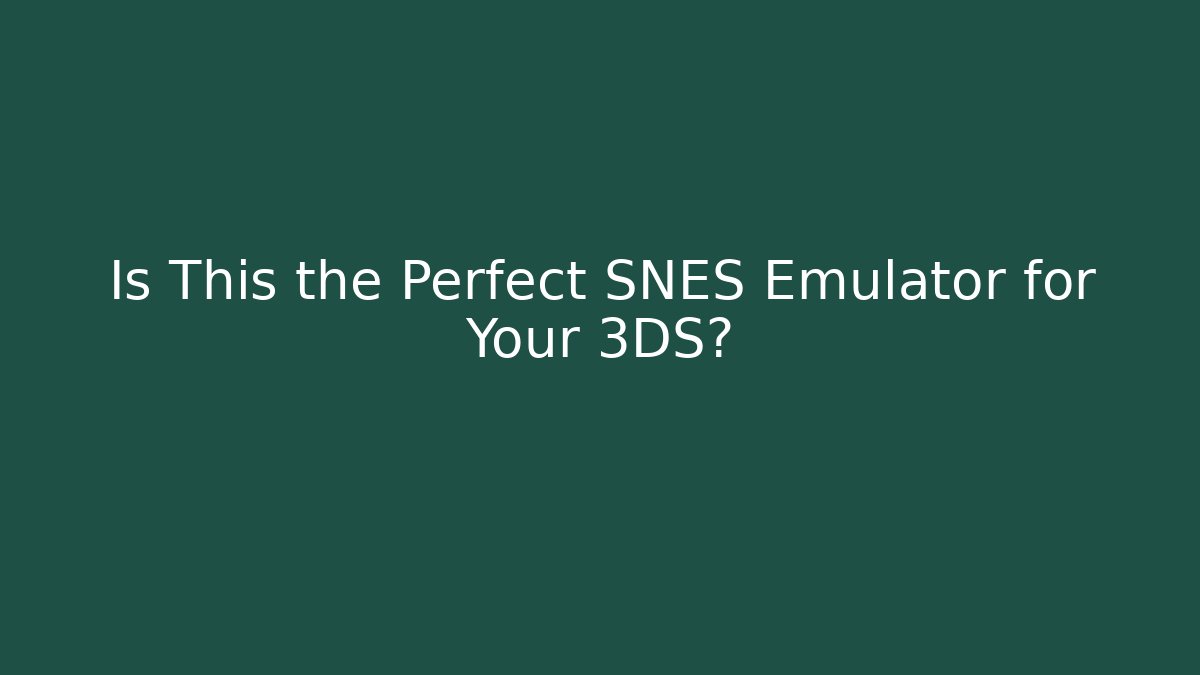 Is This the Perfect SNES Emulator for Your 3DS?