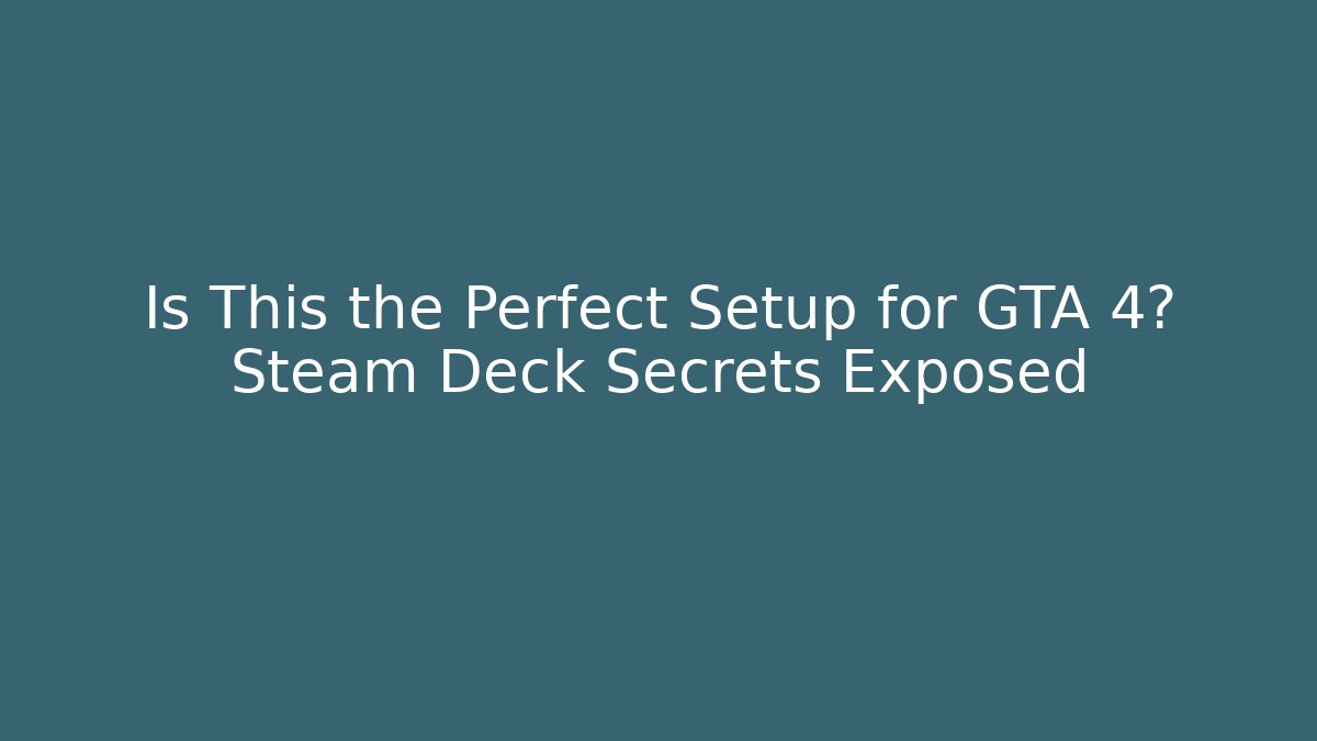 Is This the Perfect Setup for GTA 4? Steam Deck Secrets Exposed - Critter Realm