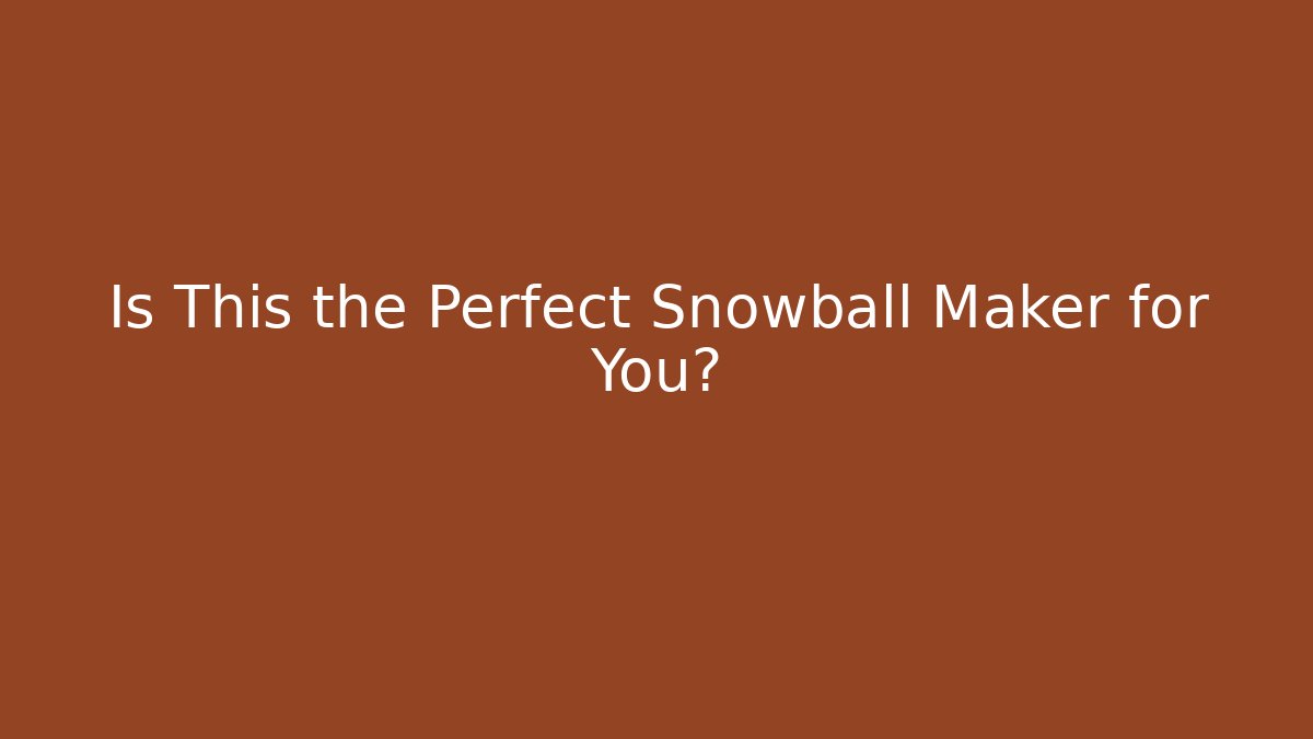 Is This the Perfect Snowball Maker for You?