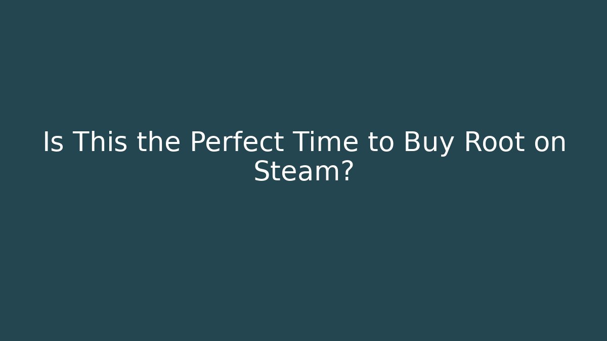 Is This the Perfect Time to Buy Root on Steam?