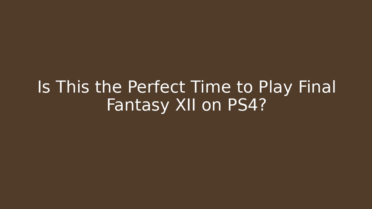 Is This the Perfect Time to Play Final Fantasy XII on PS4?