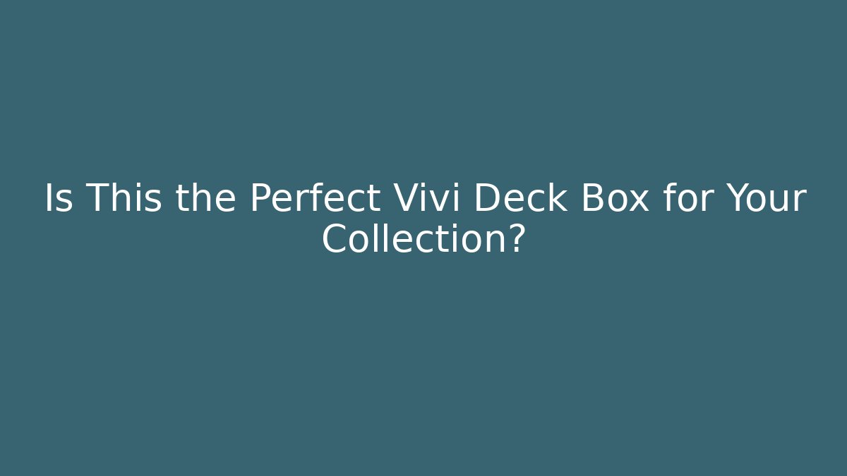 Is This the Perfect Vivi Deck Box for Your Collection?