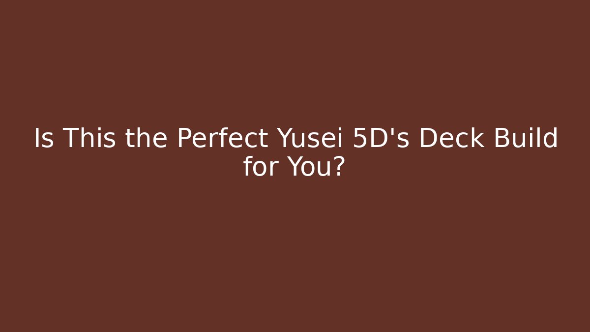 Is This the Perfect Yusei 5D's Deck Build for You?