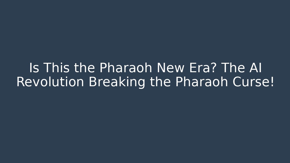 Is This the Pharaoh New Era? The AI Revolution Breaking the Pharaoh Curse!