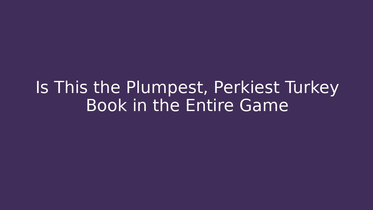 Is This the Plumpest, Perkiest Turkey Book in the Entire Game