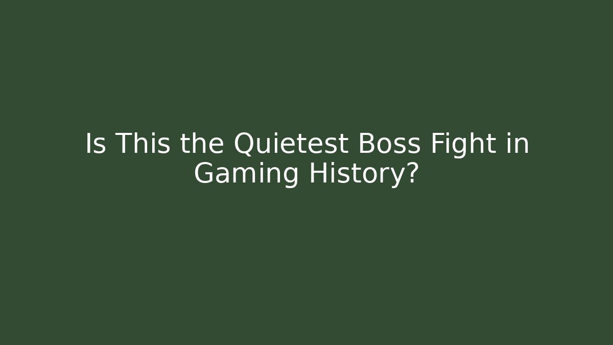 Is This the Quietest Boss Fight in Gaming History?
