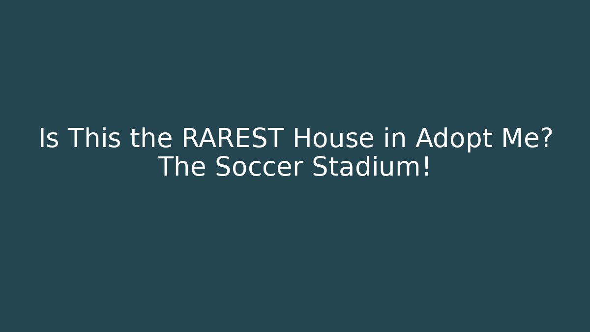 Is This the RAREST House in Adopt Me? The Soccer Stadium!