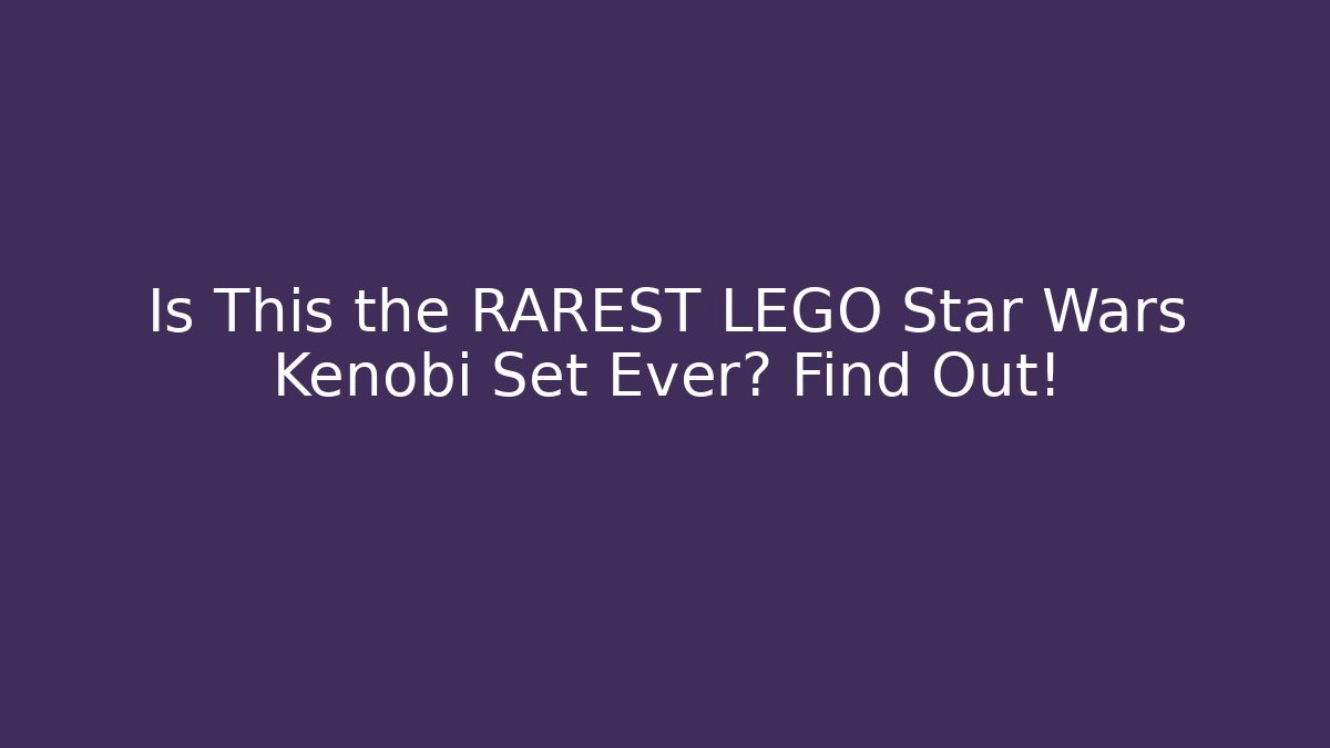 Is This the RAREST LEGO Star Wars Kenobi Set Ever? Find Out!