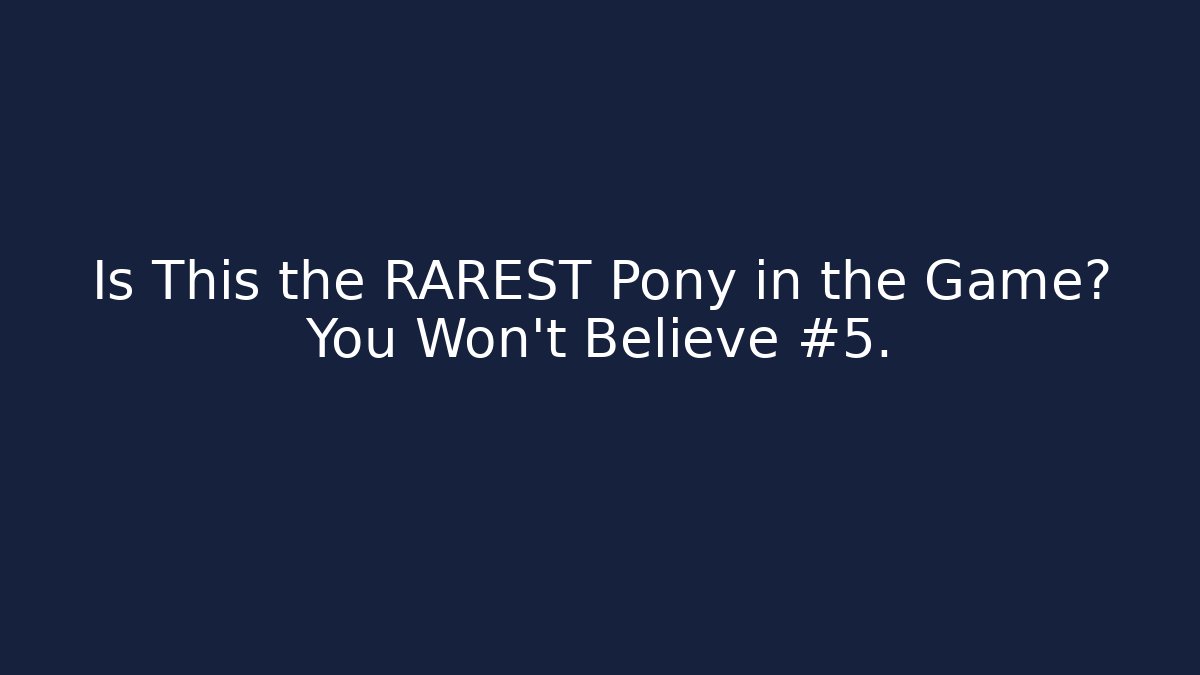 Is This the RAREST Pony in the Game? You Won't Believe #5.