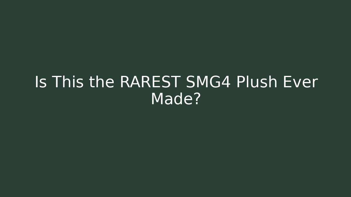 Is This the RAREST SMG4 Plush Ever Made?
