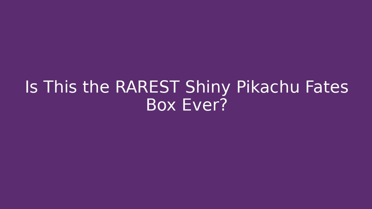 Is This the RAREST Shiny Pikachu Fates Box Ever?