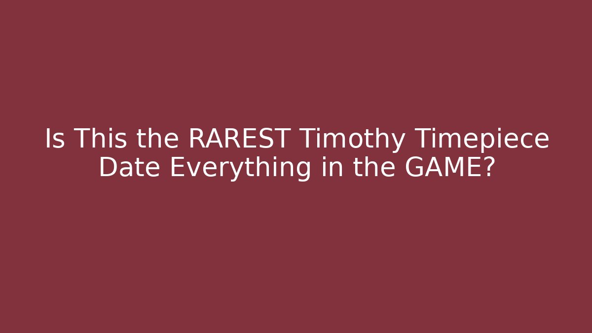Is This the RAREST Timothy Timepiece Date Everything in the GAME?
