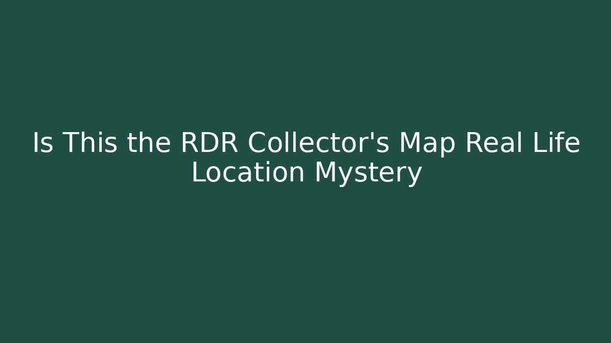 Is This the RDR Collector's Map Real Life Location Mystery