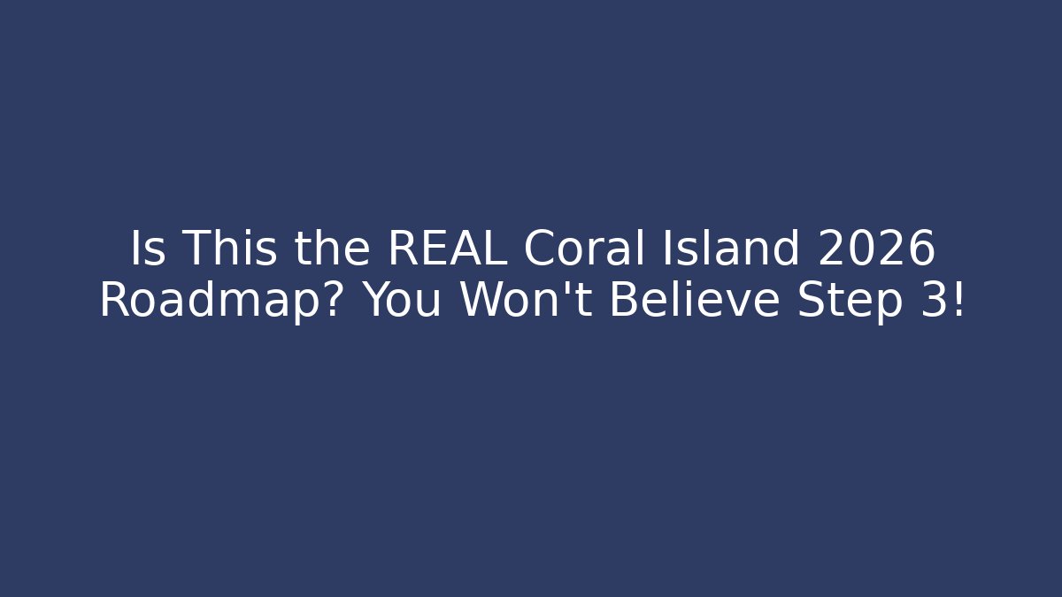 Is This the REAL Coral Island 2026 Roadmap? You Won't Believe Step 3!