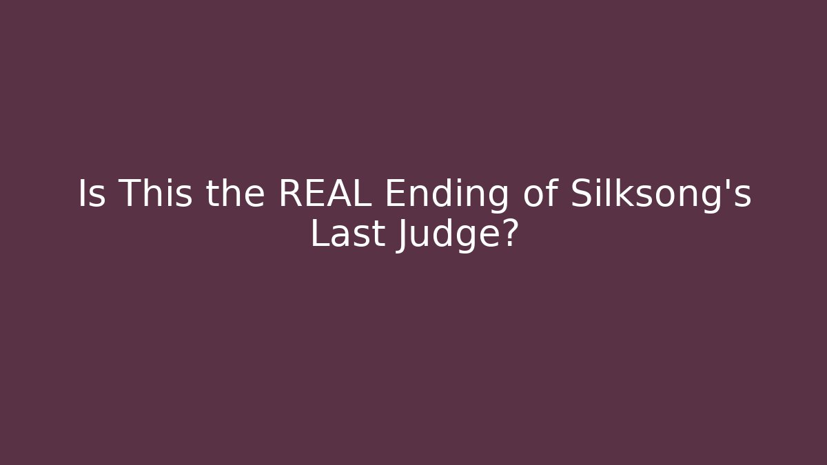 Is This the REAL Ending of Silksong's Last Judge?
