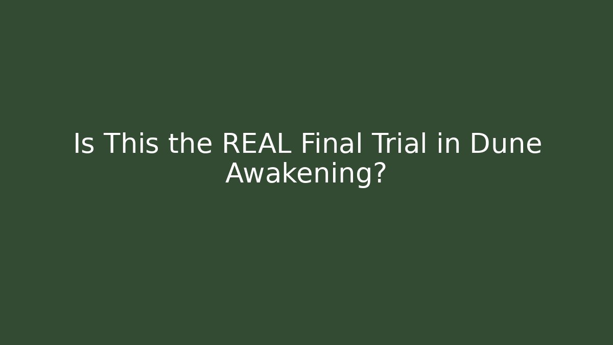 Is This the REAL Final Trial in Dune Awakening? - Critter Realm