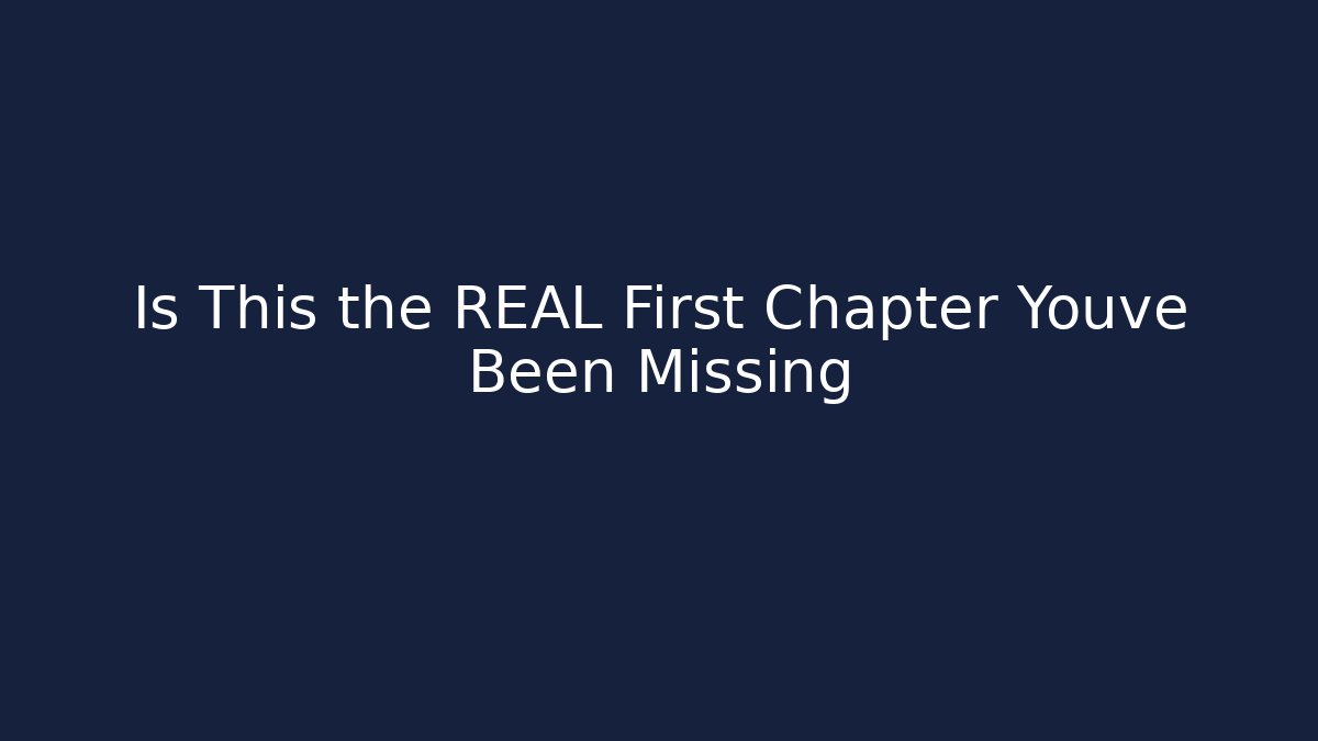 Is This the REAL First Chapter Youve Been Missing