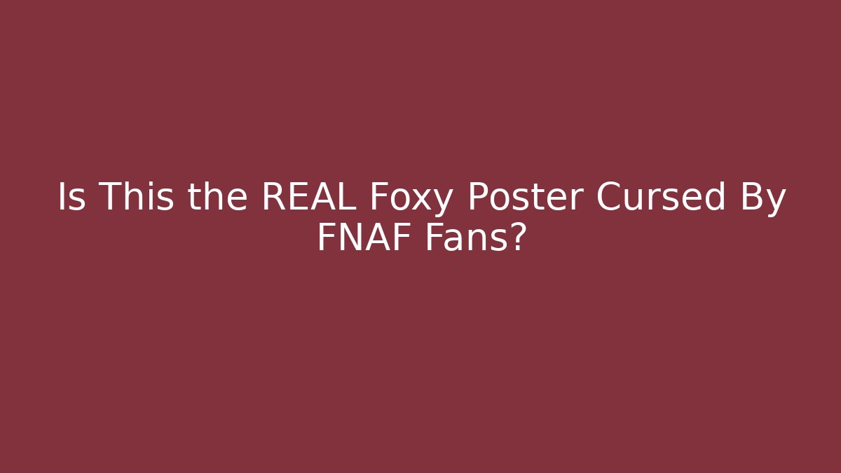 Is This the REAL Foxy Poster Cursed By FNAF Fans?
