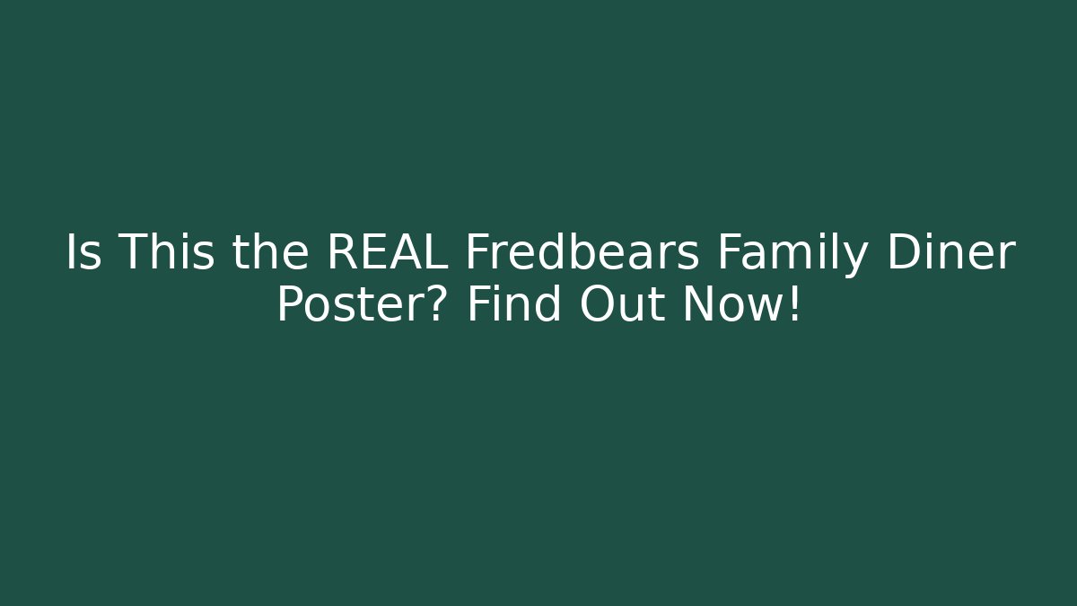 Is This the REAL Fredbears Family Diner Poster? Find Out Now!
