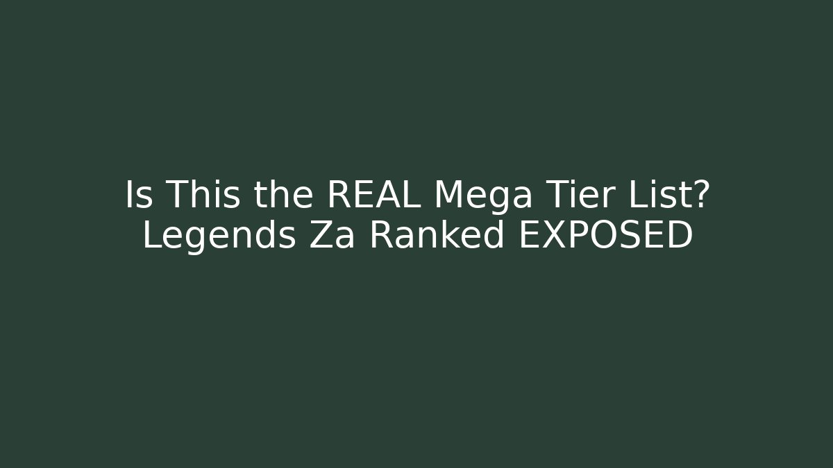 Is This the REAL Mega Tier List? Legends Za Ranked EXPOSED