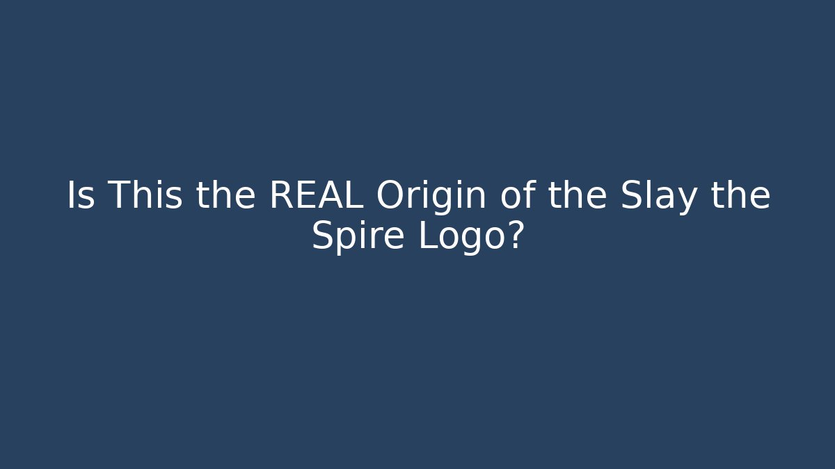 Is This the REAL Origin of the Slay the Spire Logo?