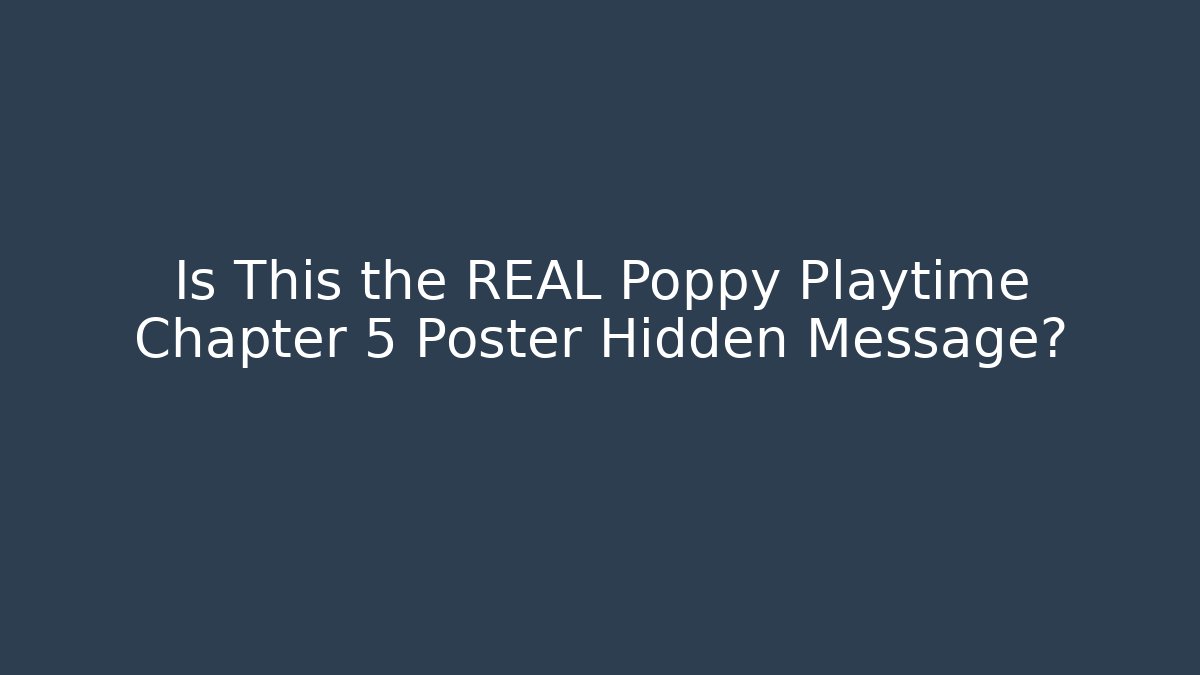 Is This the REAL Poppy Playtime Chapter 5 Poster Hidden Message? - Critter Realm
